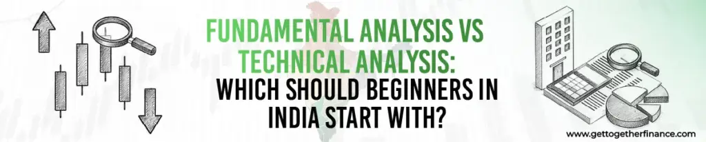 Fundamental Analysis vs Technical Analysis: Which Should Beginners in India Start With? 