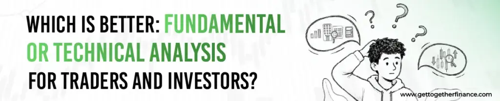Which Is Better: Fundamental or Technical Analysis for Traders and Investors?