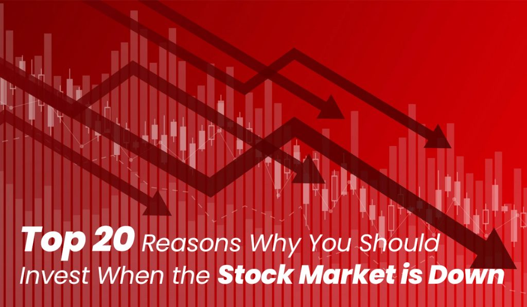 Best 20 Reasons Why You Should Invest When the Stock Market is Down.