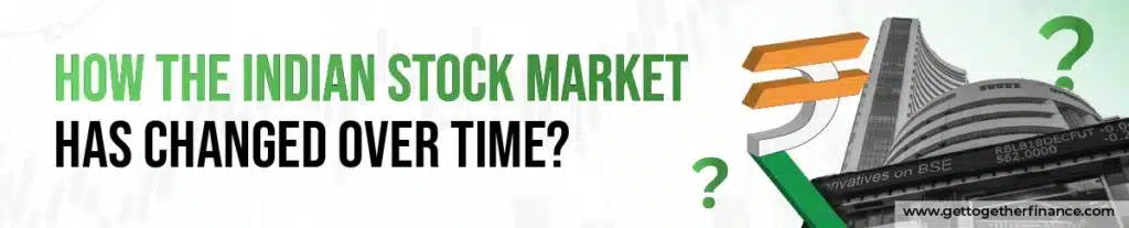How the Indian Stock Market Has Changed Over Time?