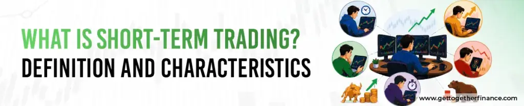 What Is Short-Term Trading? Definition and Characteristics
