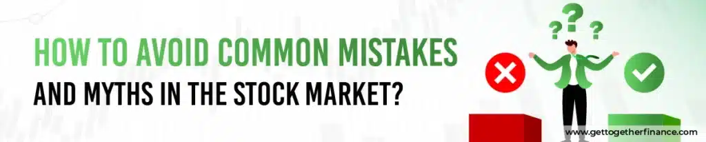 How to Avoid Common Mistakes and Myths in the Stock Market