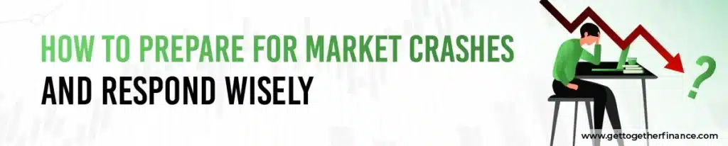 How to Prepare for Market Crashes and Respond Wisely