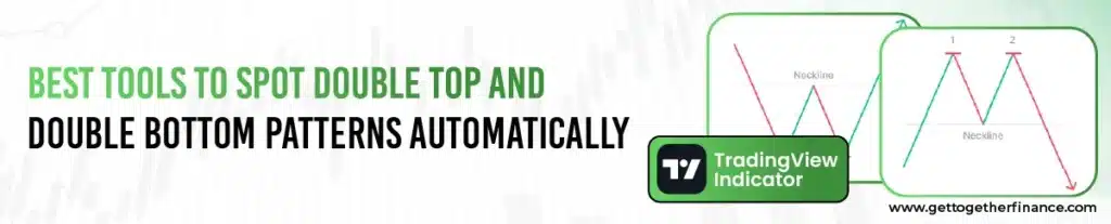 Best Tools to Spot Double Top and Double Bottom Patterns