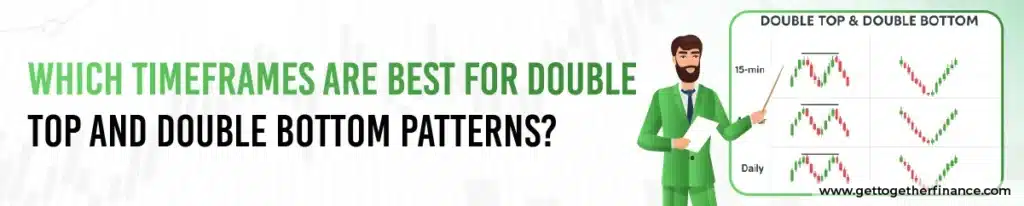 Which Timeframes Are Best for Double Top and Double Bottom Patterns