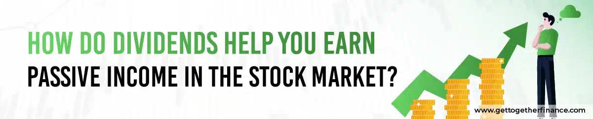 Dividends Help You Earn Passive Income in the Stock Market