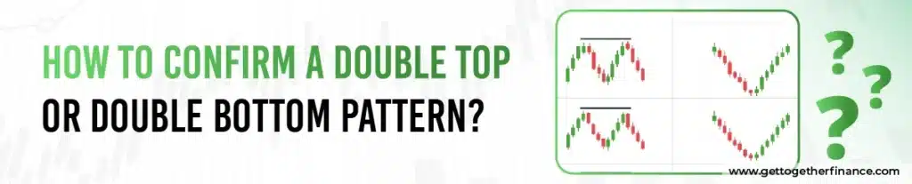 How to Confirm a Double Top or Double Bottom Pattern?