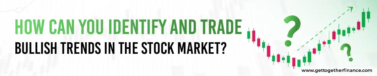 Identify and Trade Bullish Trends in the Stock Market