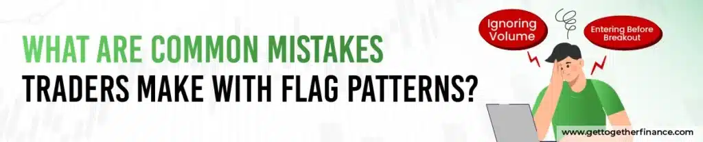 What Are Common Mistakes Traders Make with Flag Patterns?