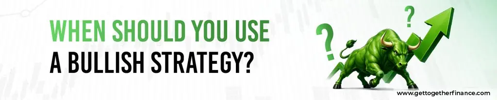 When Should You Use a Bullish Strategy?