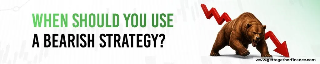 When Should You Use a Bearish Strategy?
