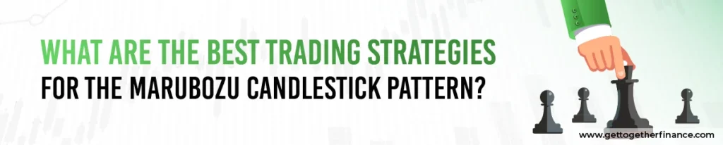 What Are the Best Trading Strategies for the Marubozu Candlestick Pattern