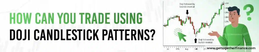 How Can You Trade Using Doji Candlestick Patterns?