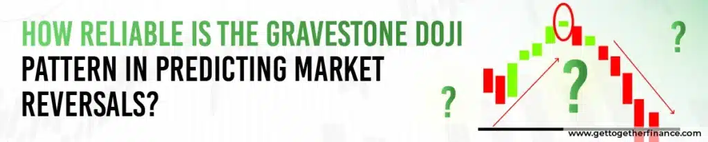 How Reliable Is the Gravestone Doji Pattern in Predicting Market Reversals?