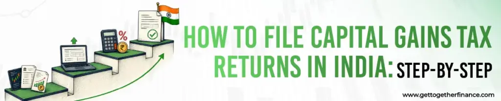How to File Capital Gains Tax Returns in India: Step-by-Step