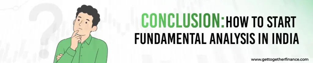 Conclusion: How to Start Fundamental Analysis in India