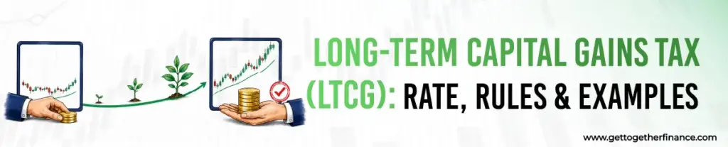 Long-Term Capital Gains Tax (LTCG): Rate, Exemptions & Examples