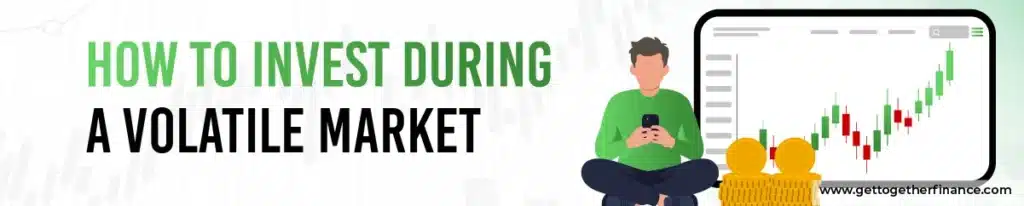 How to Invest During a Volatile Market