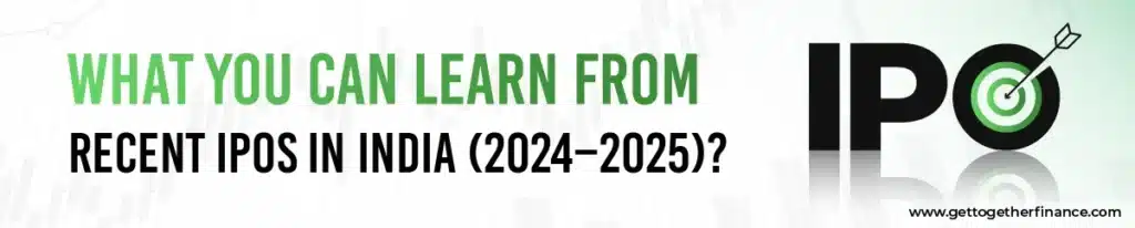 What You Can Learn From Recent IPOs in India (2024–2025)?