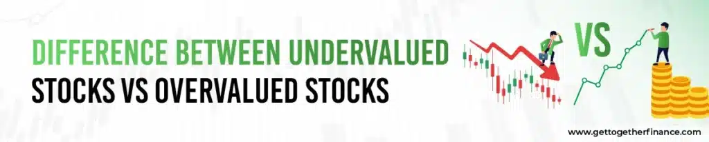 Difference Between Undervalued Stocks vs Overvalued Stocks