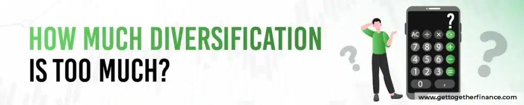 How Much Diversification Is Too Much?