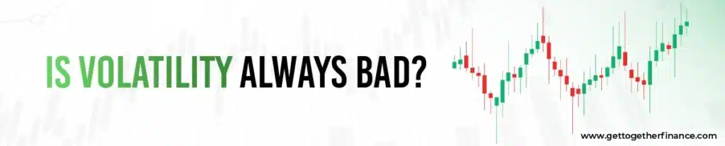 Is Volatility Always Bad
