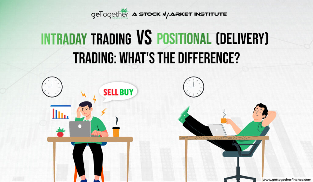 Intraday Trading vs. Positional (Delivery) Trading