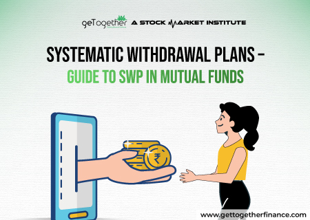 Systematic Withdrawal Plans – Guide to SWP in Mutual Funds