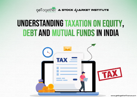 Understanding Taxation on Equity, Debt and Mutual Funds in India