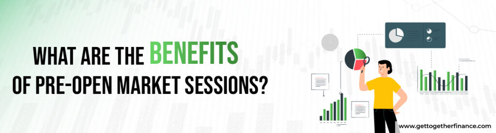 What are the benefits of pre-open market sessions