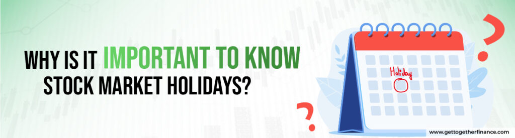 Why is it important to know stock market holidays