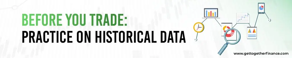 Before You Trade: Practice on Historical Data