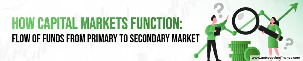 How Capital Markets Function: Flow of Funds From Primary to Secondary Market