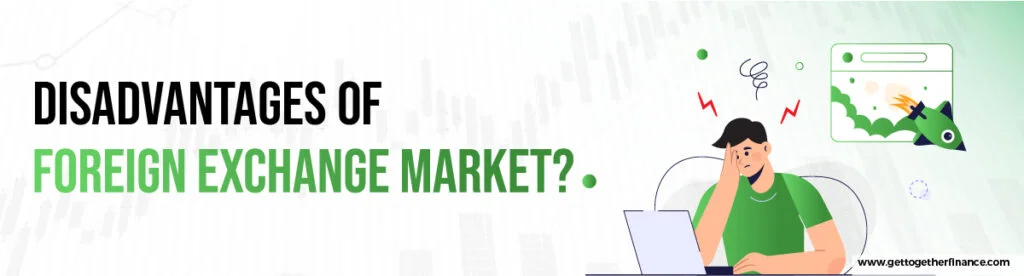 Disadvantages of Foreign Exchange Markets