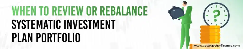 When to Review or Rebalance a Systematic Investment Plan Portfolio