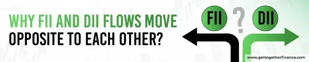 Why FII and DII Flows Move Opposite to Each Other?