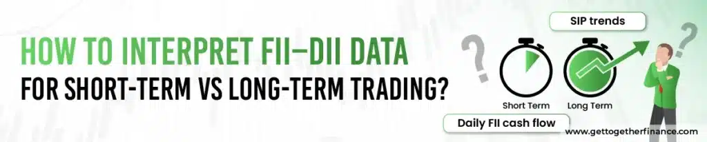 How to Interpret FII–DII Data for Short-Term vs Long-Term Trading?