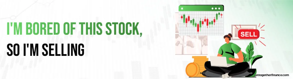 I'm bored of this stock, so I'm selling