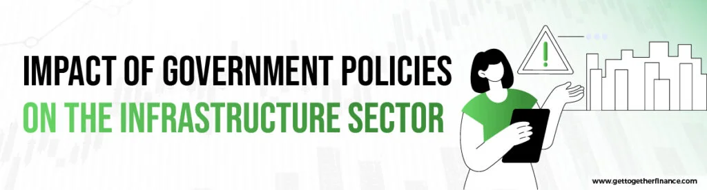 Impact of Government Policies on the Infrastructure Sector