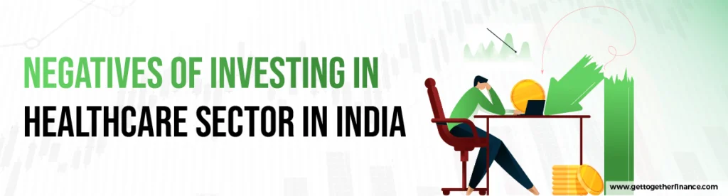 Negatives of Investing in Healthcare Sector in India
