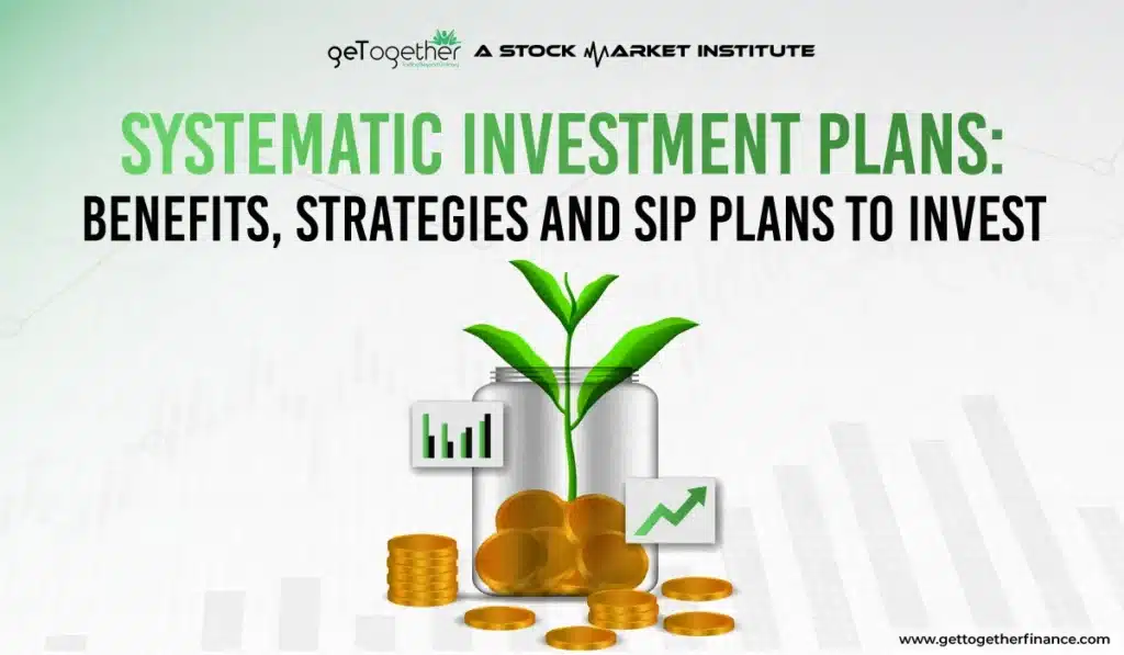 Systematic Investment Plans: Benefits, Strategies and SIP Plans to Invest