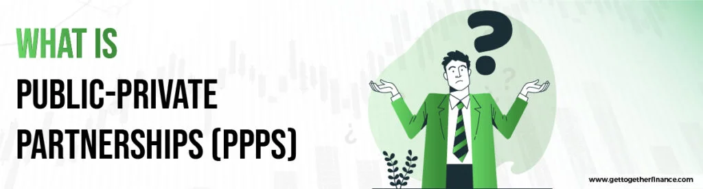 What is Public-Private Partnerships (PPPs)