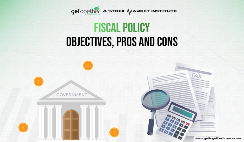 Fiscal Policy: Objectives, Pros and Cons - GTF