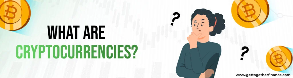 What are Cryptocurrencies