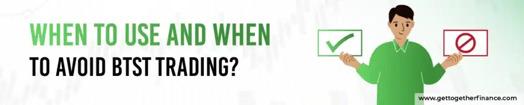 When to Use and When to Avoid BTST Trading?