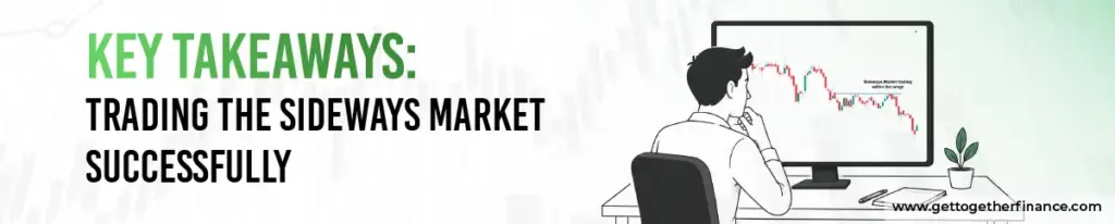 Key Takeaways: Trading the Sideways Market Successfully