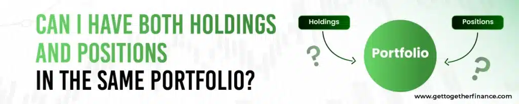 Can I Have Both Holdings and Positions In The Same Portfolio?