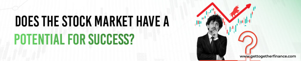Does the stock market have a potential for success?