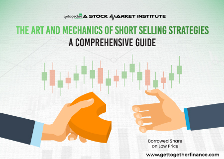 The Art and Mechanics of Short Selling Strategies: A Comprehensive Guide