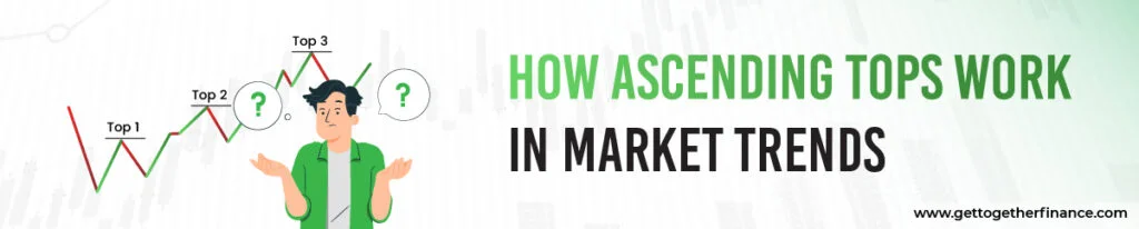 How Ascending Tops Work in Market Trends